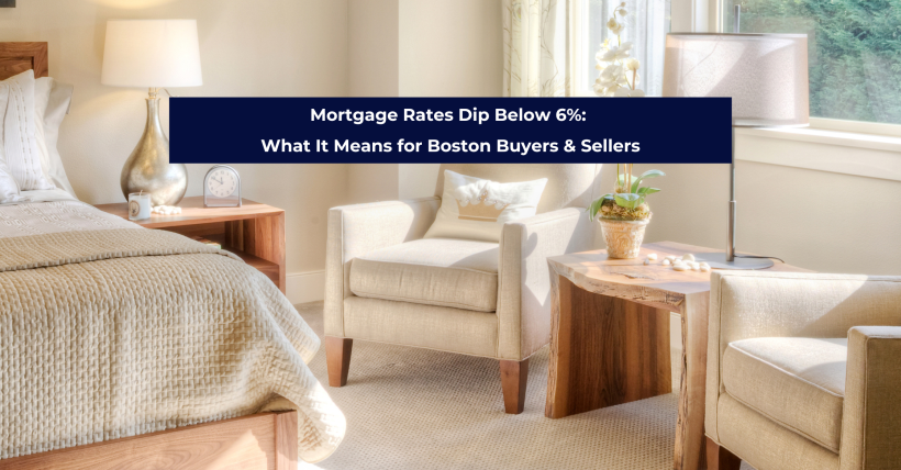 Mortgage Rates Dip Below 6%: What It Means for Boston Buyers & Sellers